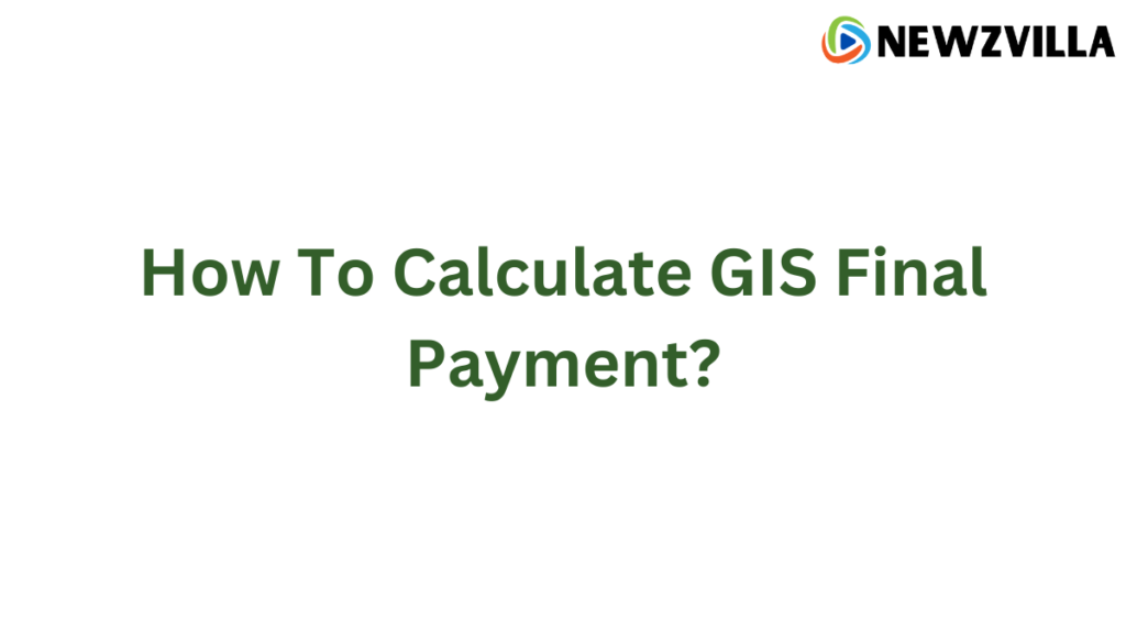 GIS Final Payment Calculation : A Step-by-Step Guide to Calculation