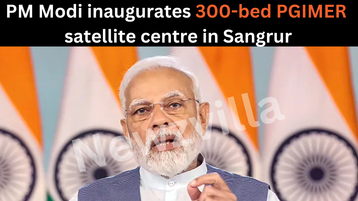 PM Modi virtually inaugurates 300-bed PGIMER satellite centre in Sangrur